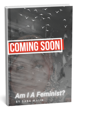 Am I a feminist? - Saba Malik